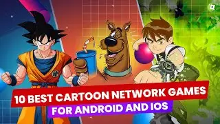 Top 10 Best Cartoon Network Games for Mobile Devices (Android & iOS)