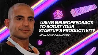 Using Neurofeedback to Boost Your Startup’s Productivity | UPPSTART 2021