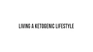 Living a Ketogenic Lifestyle