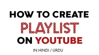Youtube Playlist | How to Create Playlist On Youtube | in Hindi Urdu | RabSha Tech
