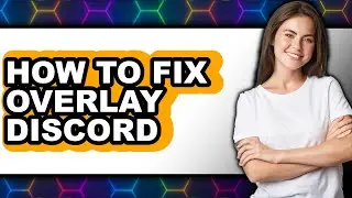 How to Fix Overlay Discord - Step by Step
