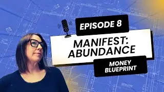 MANIFEST ABUNDANCE  | Money Blueprint |  Episode 8