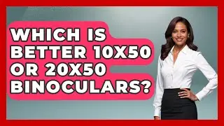 Which Is Better 10x50 Or 20x50 Binoculars? - Bird Watching Diaries