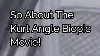 Happy Thursday And So About The Kurt Angle Biopic Movie!
