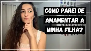 COMO PAREI DE AMAMENTAR A ALICE - minha experiência