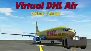 Virtual DHL Air | #Boeing737_800, KingAir C90, Piper Super Cub | X-Plane 11 Mobile | @MakisAviation