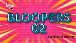 BLOOPERS 02 | making video | without script | without script bloopers 02