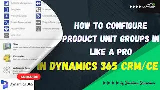 How to Master Product Unit Groups in D365 CRM/CE