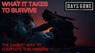 Days Gone - WHAT IT TAKES TO SURVIVE / The Easiest Way To Complete This Mission