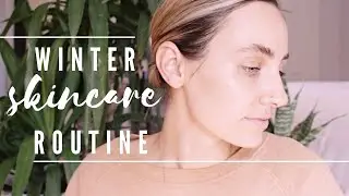 2021 Winter Skincare Routine | Dry, Sensitive, 30 Year Old