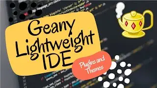 Geany 1.32 Lightweight IDE - Linux  Mint Installation, Features, Plugins and Themes