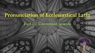 Pronunciation of Consonants Ecclesiastical Latin