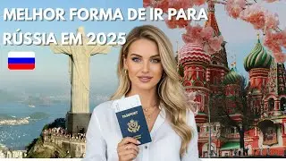 🇷🇺 Viajando do Brasil à Rússia Sem Visto e Com Pouco Dinheiro em 2025