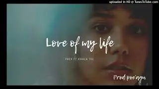 KHALA TEE FT FREX _ LOVE OF MY LIFE ( PROD POE'AGU & SON )-1