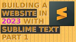 Building a Website in 2023 With Sublime Text Part 1