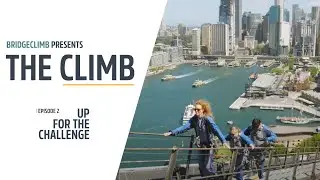 BridgeClimb presents...The Climb - Episode 2 - Up for the Challenge