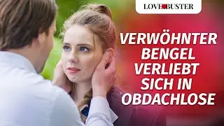 Verwöhnter Bengel verliebt sich in Obdachlose Frau | @LoveBusterDeutsch