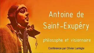Antoine de Saint-Exupéry, philosophe et visionnaire