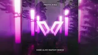 Pretty Pink - Come Alive (Matchy Remix)