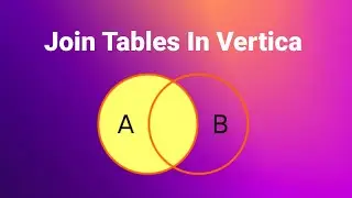 How To Join Tables On a Vertica Database.