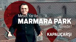 Mesut Yar ile Marmara Park Nerede? - Kapalıçarşı