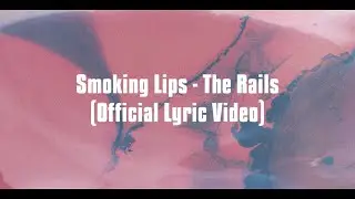 Smoking Lips - The Rails (Official Lyric Video)