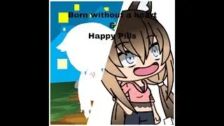 Born without a heart|| & Happy Pills|| gacha life music video ||GLMV|| milk toast