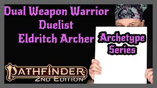 Pathfinder 2e Archetype Series | Dual-Weapon Warrior, Duelist, Eldritch Archer