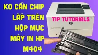 Xử lý máy in HP  Laserjet Pro M404dn thay hộp mực mới ko cần chip | HP M404dn without chip toner