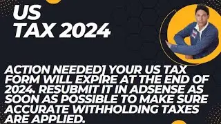 Your US tax form will expire at the end of 2024. Resubmit it in AdSense as soon as possible