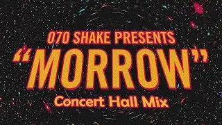 Morrow | 070 Shake | Concert Hall Mix