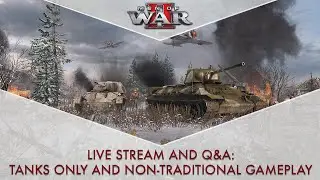 Men of War II Gameplay and Q&A Livestream - Tanks Only and Non-Traditional Gameplay!