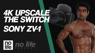 4K Upscale the Switch | Sony ZV-1 is FLAWED [ no life podcast ]