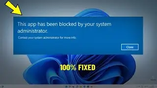 Fix This App Has Been Blocked By Your System Administrator in Windows 11 / 10 / 8 / 7 | How To Fix