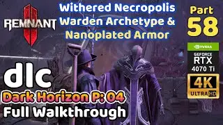Remnant 2 DLC | Full Walkthrough Part 58 | Dark Horizon 04 | Withered Necropolis, Warden & New Armor