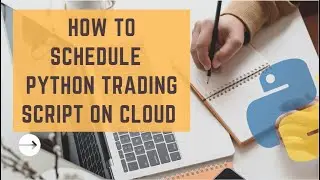 How to Schedule Small Python Trading Script on Cloud