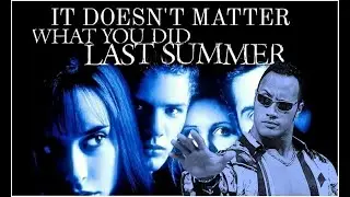 It Doesn't Matter What You Did Last Summer!