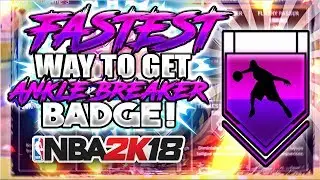 NBA 2K18 FASTEST WAY TO GET ANKLE BREAKER BADGE!! (EASIEST & FASTEST METHOD!)