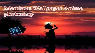 Membuat Wallpaper Sunset Anime Photoshop ||