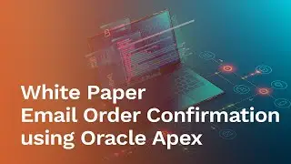 [White Paper] Email Order Confirmation using Oracle Apex