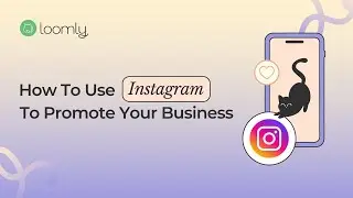 Loomly Courses: How to Use Instagram to Promote Your Business