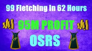 OSRS 1-99 Fletching Guide 2007 in 62 Hours And 95M Profit! Oldschool Runescape