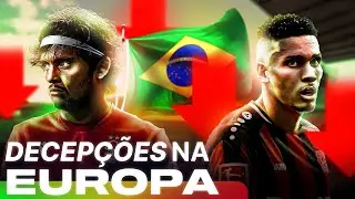 6 BRASILEIROS que FLOPARAM na Europa ❌