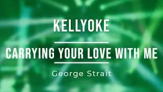 Kellyoke | Carrying Your Love with Me (George Strait)
