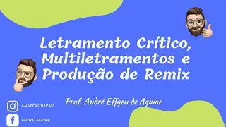 LETRAMENTO CRÍTICO, MULTILETRAMENTOS E PRODUÇÃO DE REMIX