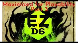 EZD6 - Maximized for Playability part 3