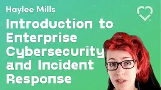 ​Introduction to Enterprise Cybersecurity and Incident Response (Haylee Mills, CodeDay Labs 2020)