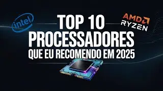 TOP 10 PROCESSADORES QUE EU RECOMENDO EM 2025!