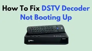 How To Fix DSTV Decoder Not Booting Up