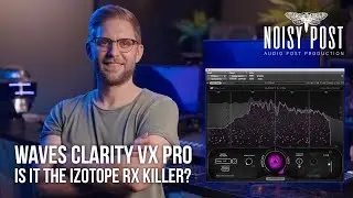 WAVES CLARITY VX PRO - IS IT THE IZOTOPE RX KILLER??? - Dialogue & Voice Noise Reduction 